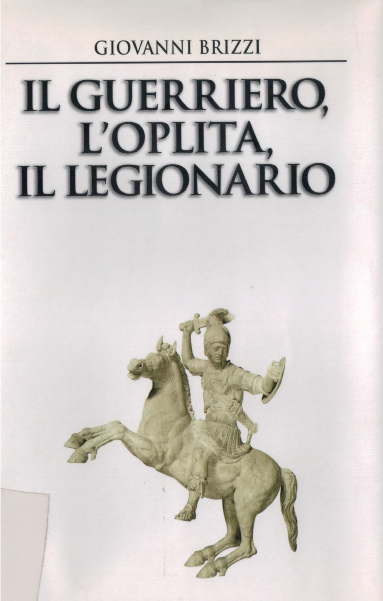 Copertina di Il guerriero, l'oplita; il legionario