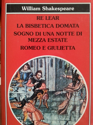 Copertina di Re Lear; La bisbetica domata; Sogno di una notte di mezza estate; Romeo e Giulietta